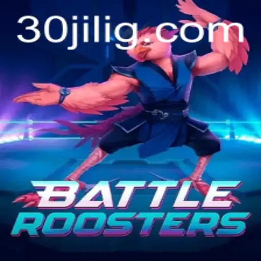 BattleRoosters: The Ultimate Gaming Experience Featuring the Unique 30jili Strategy