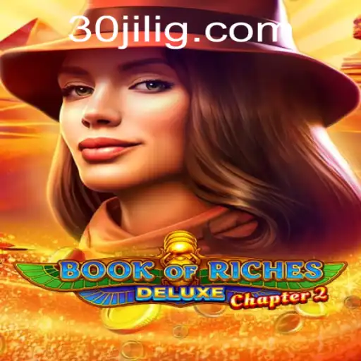 Exploring the World of BookofRichesDeluxeChapter2: The Exciting Realm of 30jili